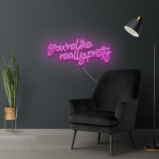 You're like really pretty - Neon Sign