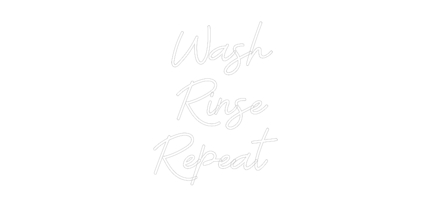 Custom Neon: Wash
Rinse
...