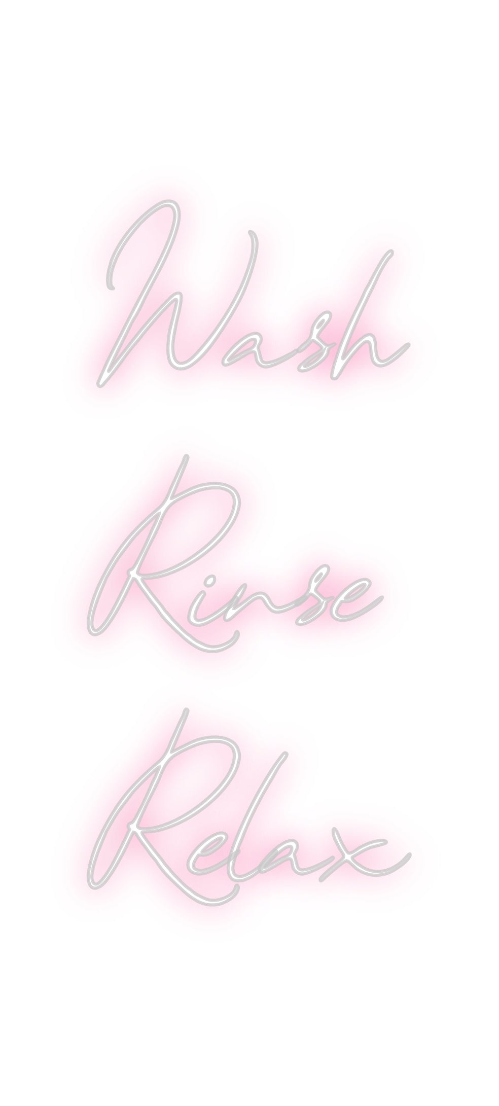 Custom Neon: Wash
Rinse
...