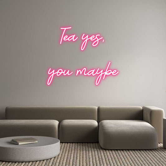 Custom Neon: Tea yes,
yo...