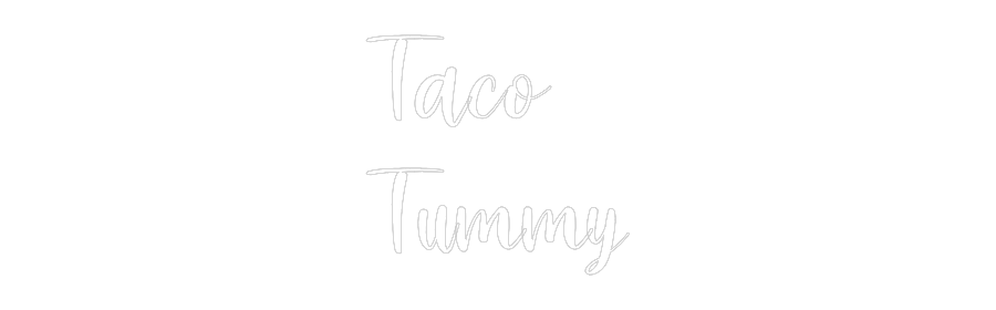 Custom Neon: Taco
Tummy