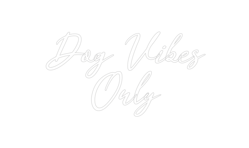 Custom Neon: Dog Vibes
On...