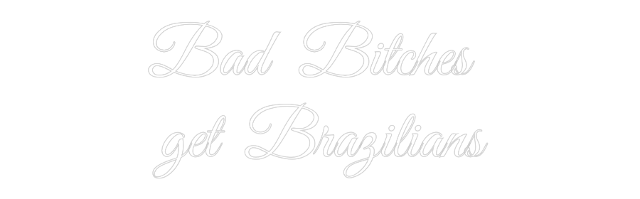 Custom Neon: Bad Bitches 
...