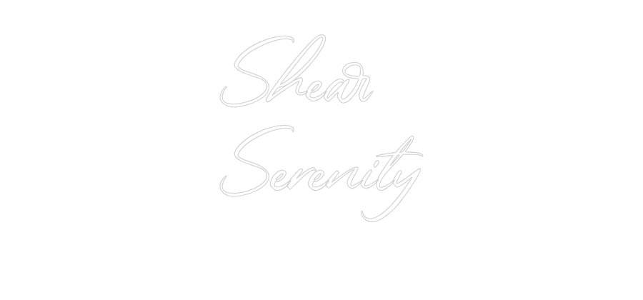 Custom Neon: Shear
Sereni...