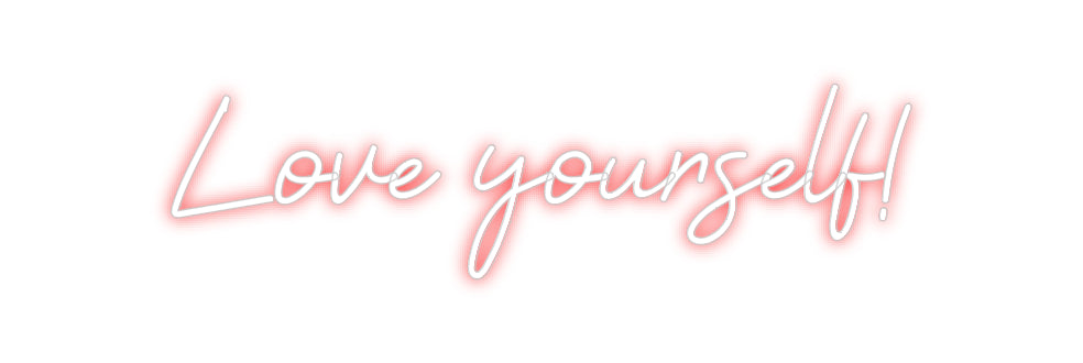 Custom Neon: Love yourself!