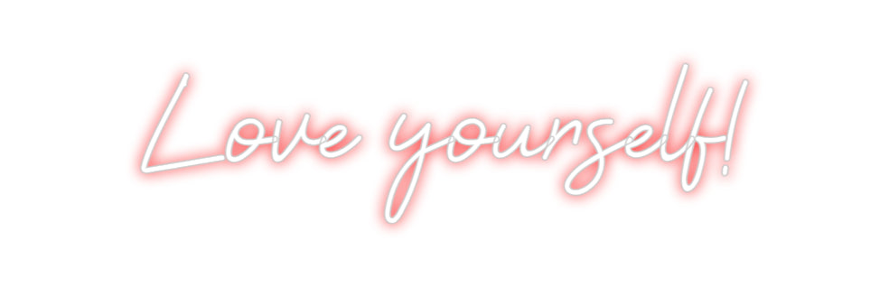 Custom Neon: Love yourself!