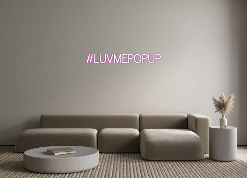 Custom Neon: #LUVMEPOPUP