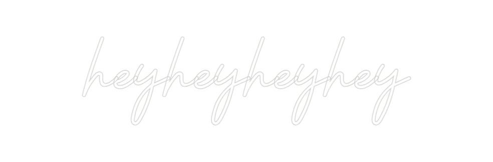 Custom Neon: heyheyheyhey