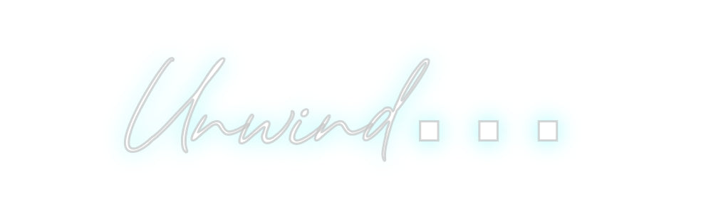 Custom Neon: Unwind…