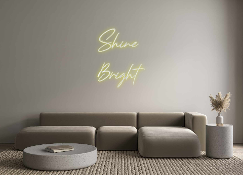 Custom Neon: Shine
Bright