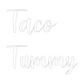 Custom Neon: Taco
Tummy