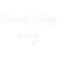 Custom Neon: Good Vibes
only