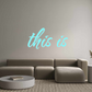 Custom Neon: this is