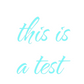 Custom Neon: this is
a test