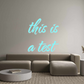 Custom Neon: this is
a test