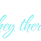 Custom Neon: hey there