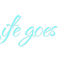 Custom Neon: Life goes on