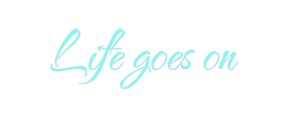 Custom Neon: Life goes on