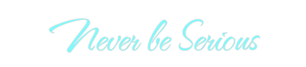 Custom Neon: Never be Seri...