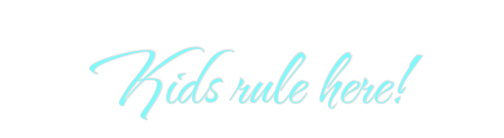 Custom Neon: Kids rule here!