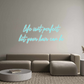 Custom Neon: life isnt per...