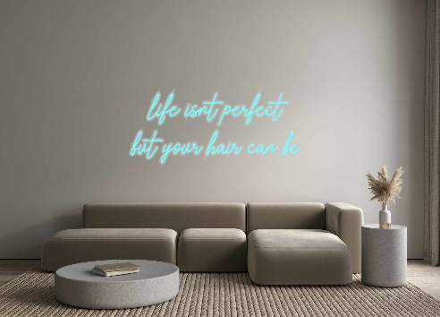 Custom Neon: life isnt per...