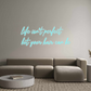 Custom Neon: life isn­'t p...