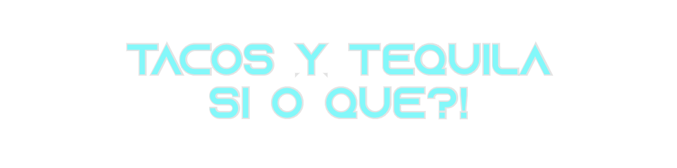 Custom Neon: TACOS Y TEQUI...