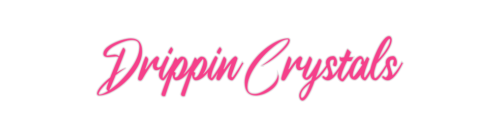 Custom Neon: Drippin Cryst...