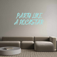 Custom Neon: PARTY LIKE
A ...