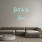 Custom Neon: Don’t do life...