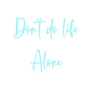 Custom Neon: Don’t do life...