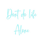 Custom Neon: Dont do life
...