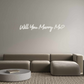 Custom Neon: Will You Marr...