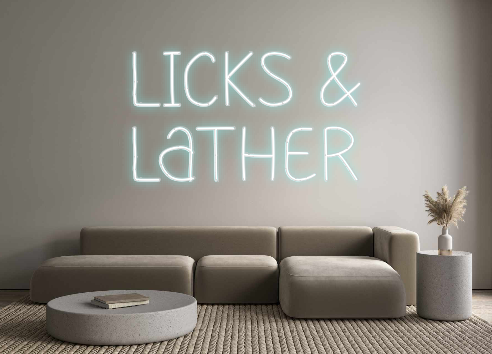 Custom Neon: Licks &
Lather