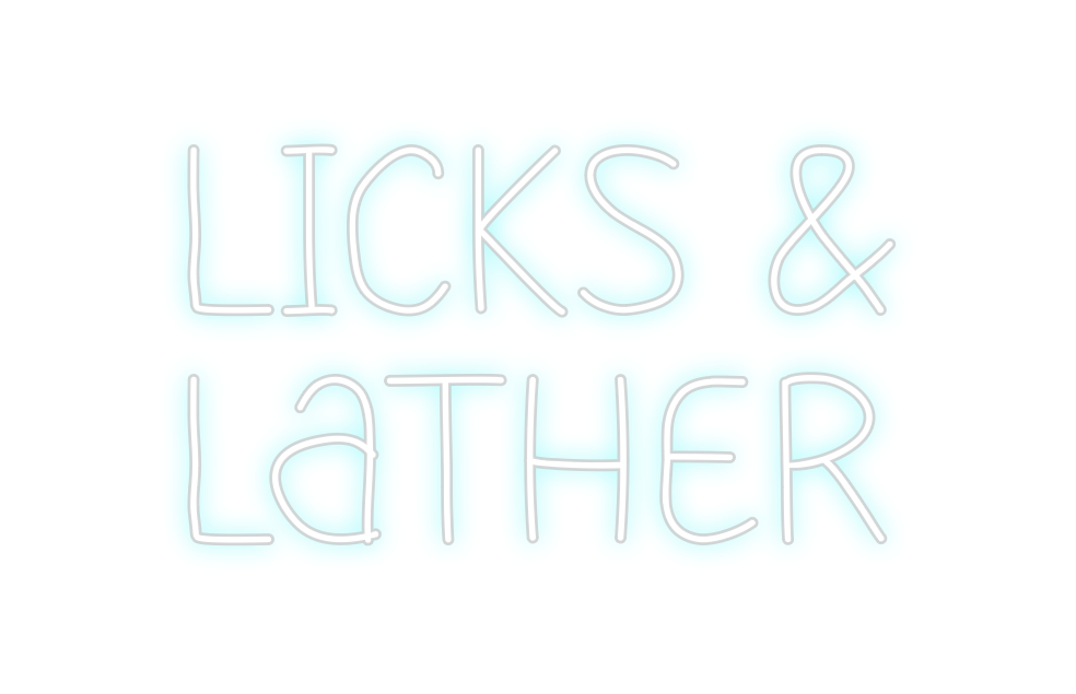 Custom Neon: Licks &
Lather