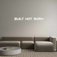 Custom Neon: Built Not Born